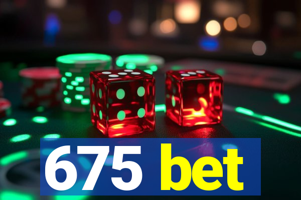 675 bet